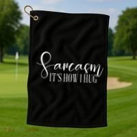 Sarcasm Is How I Hug Golf Towel thumb 1