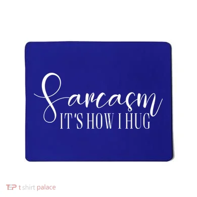 Sarcasm Is How I Hug Mousepad