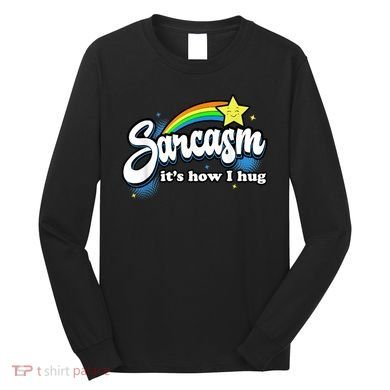 Sarcasm It's How I Hug Long Sleeve Shirt
