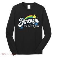 Sarcasm It's How I Hug Long Sleeve Shirt thumb 0