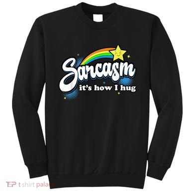 Sarcasm It's How I Hug Sweatshirt