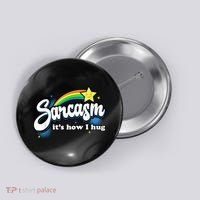 Sarcasm It's How I Hug Button thumb 0