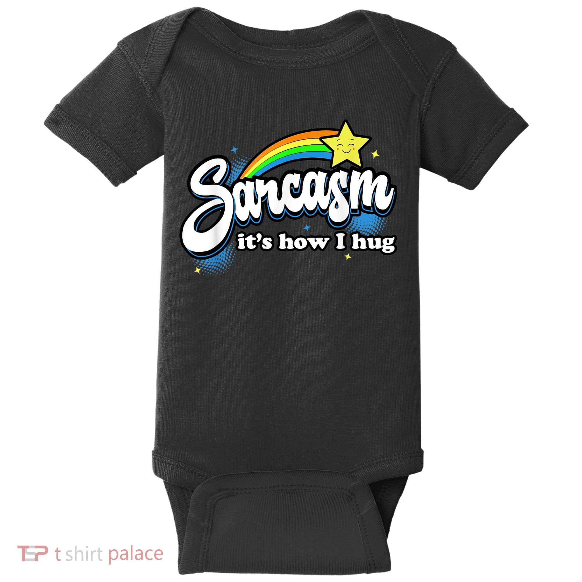 Sarcasm It's How I Hug Baby Bodysuit