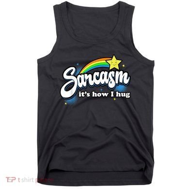 Sarcasm It's How I Hug Tank Top