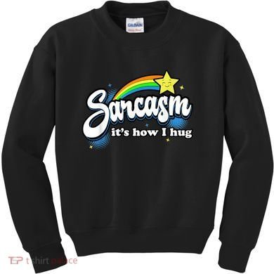 Sarcasm It's How I Hug Kids Sweatshirt