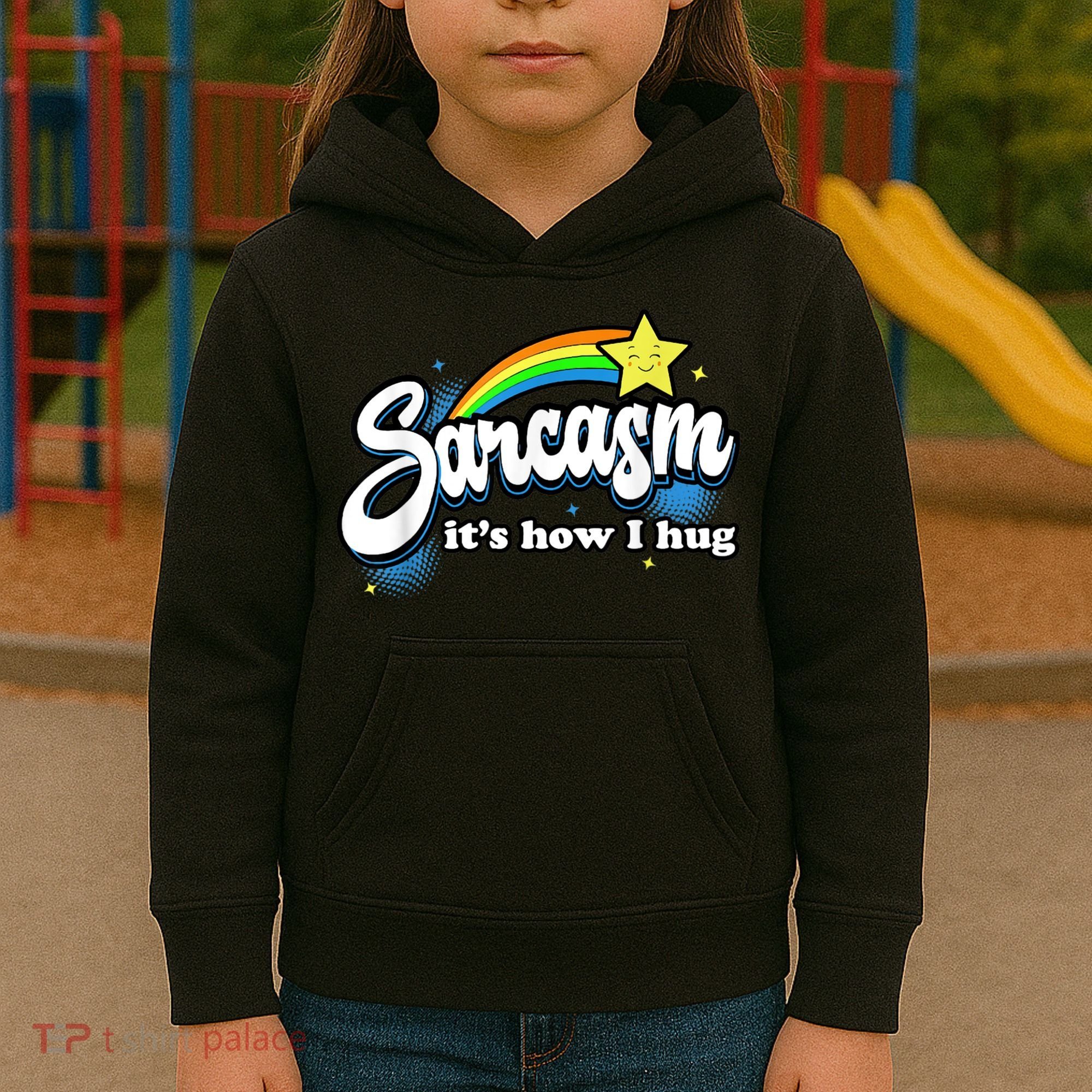 Sarcasm It's How I Hug Kids Hoodie