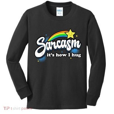 Sarcasm It's How I Hug Kids Long Sleeve Shirt