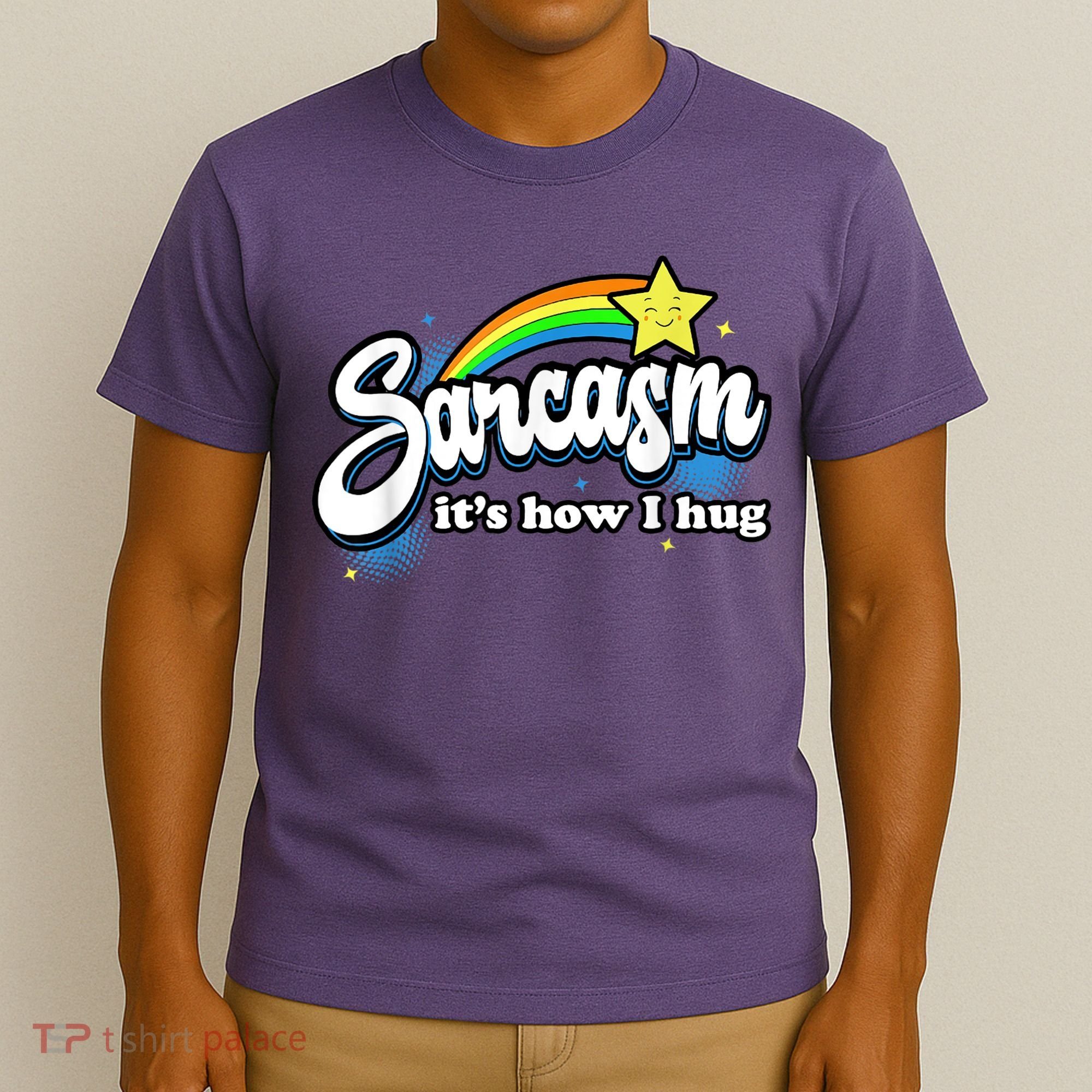 Sarcasm It's How I Hug T-Shirt