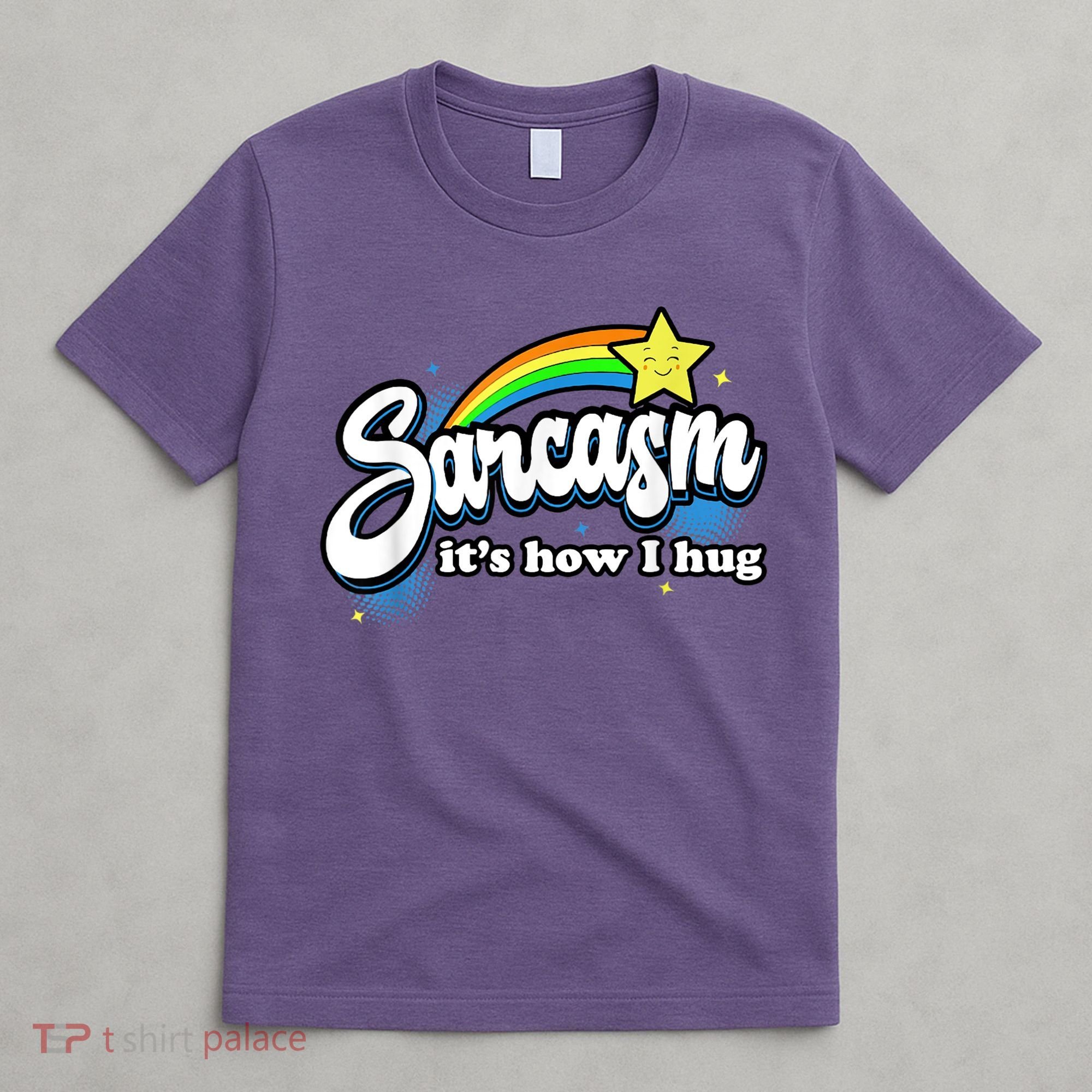 Sarcasm It's How I Hug T-Shirt