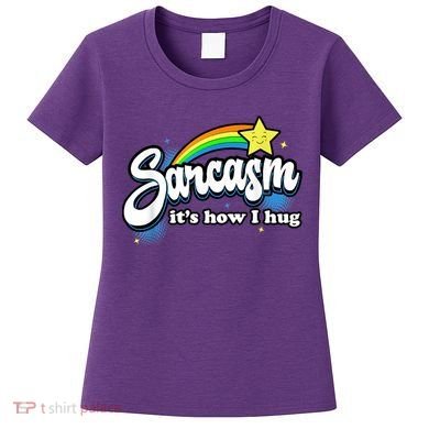 Sarcasm It's How I Hug Women's T-Shirt