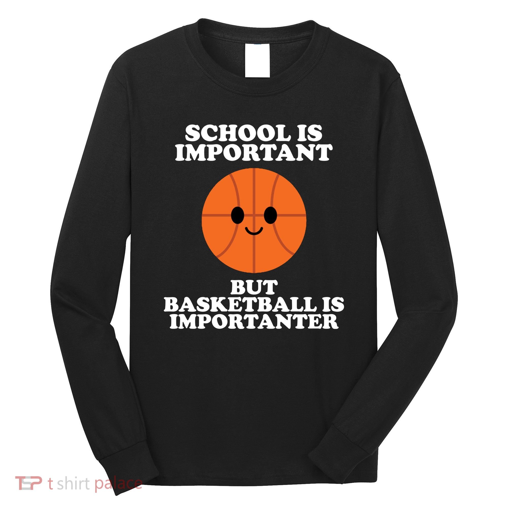 School Is Important But Basketball Is Importanter Long Sleeve Shirt