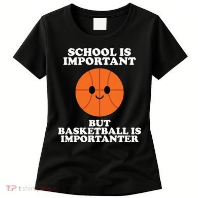 School Is Important But Basketball Is Importanter Women's T-Shirt