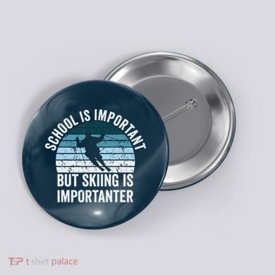 School Is Important But Skiing Is Importanter Ski vintage Button