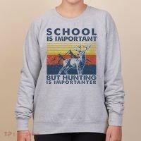 School Is Important But Hunting Is Importanter Deer Hunting Women's Sweatshirt thumb 0