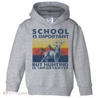 School Is Important But Hunting Is Importanter Deer Hunting Toddler Hoodie thumb 0