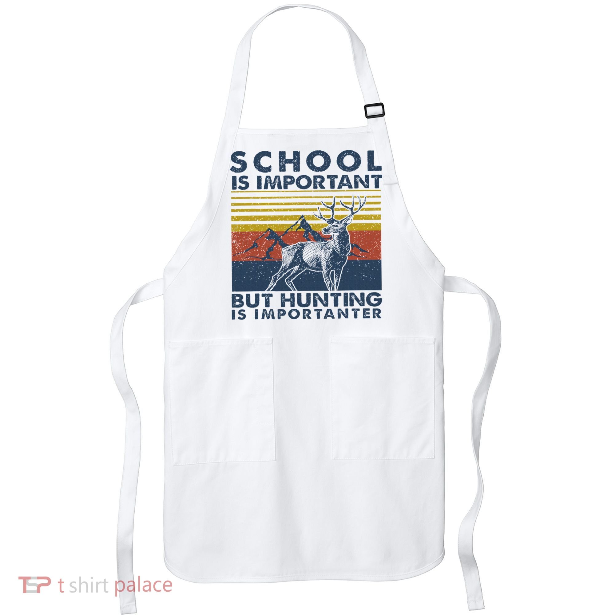 School Is Important But Hunting Is Importanter Deer Hunting Apron
