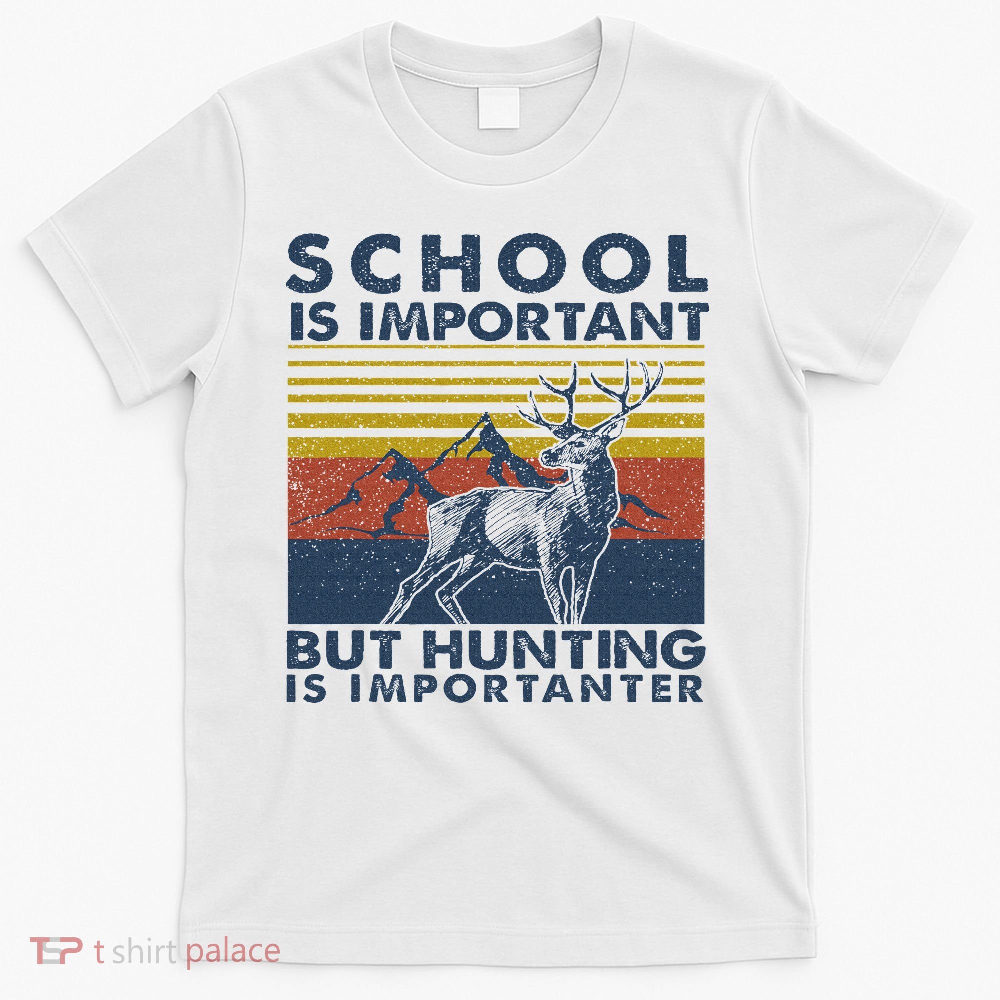 School Is Important But Hunting Is Importanter Deer Hunting T-Shirt