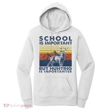 School Is Important But Hunting Is Importanter Deer Hunting Women's Hoodie