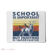 School Is Important But Hunting Is Importanter Deer Hunting Mousepad thumb 0