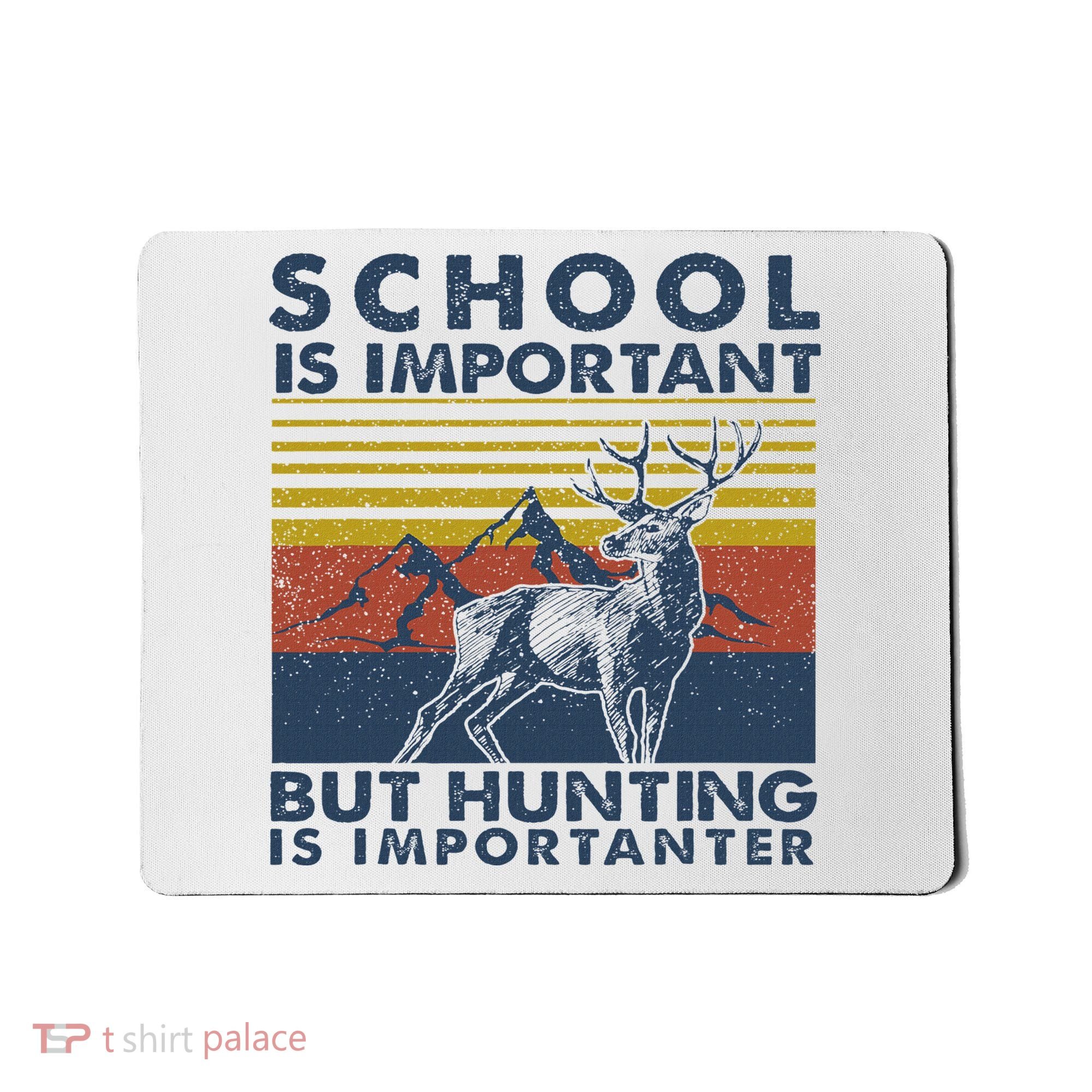 School Is Important But Hunting Is Importanter Deer Hunting Mousepad