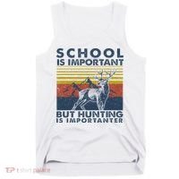 School Is Important But Hunting Is Importanter Deer Hunting Tank Top thumb 0
