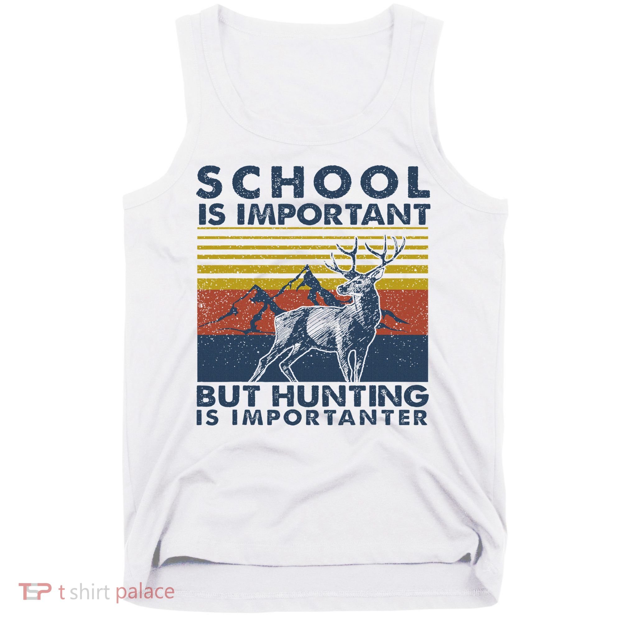 School Is Important But Hunting Is Importanter Deer Hunting Tank Top
