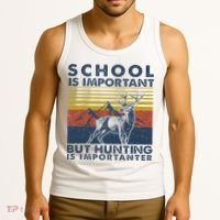 School Is Important But Hunting Is Importanter Deer Hunting Tank Top thumb 3