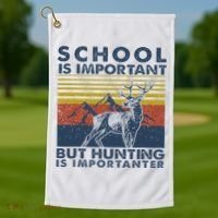 School Is Important But Hunting Is Importanter Deer Hunting Golf Towel thumb 1