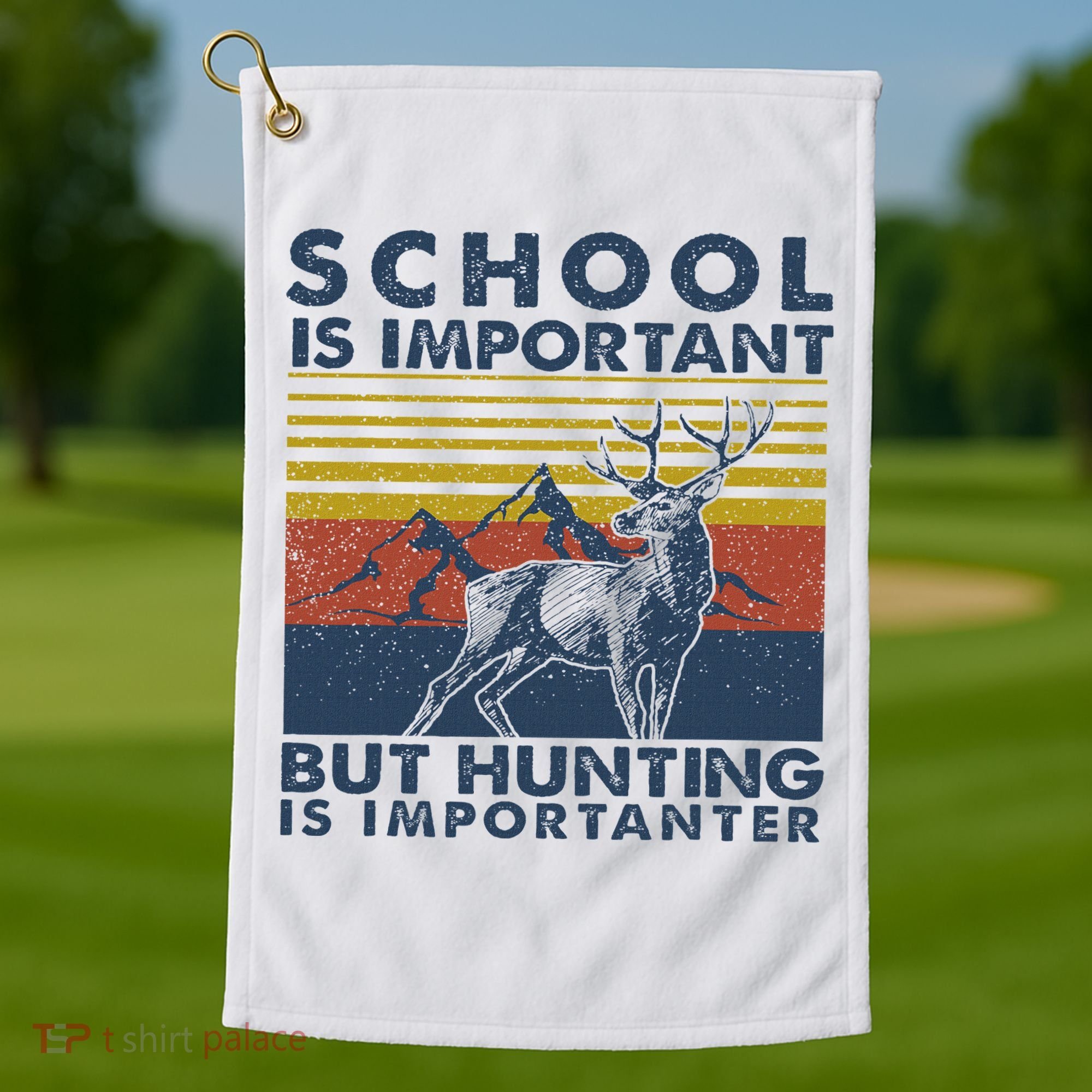 School Is Important But Hunting Is Importanter Deer Hunting Golf Towel