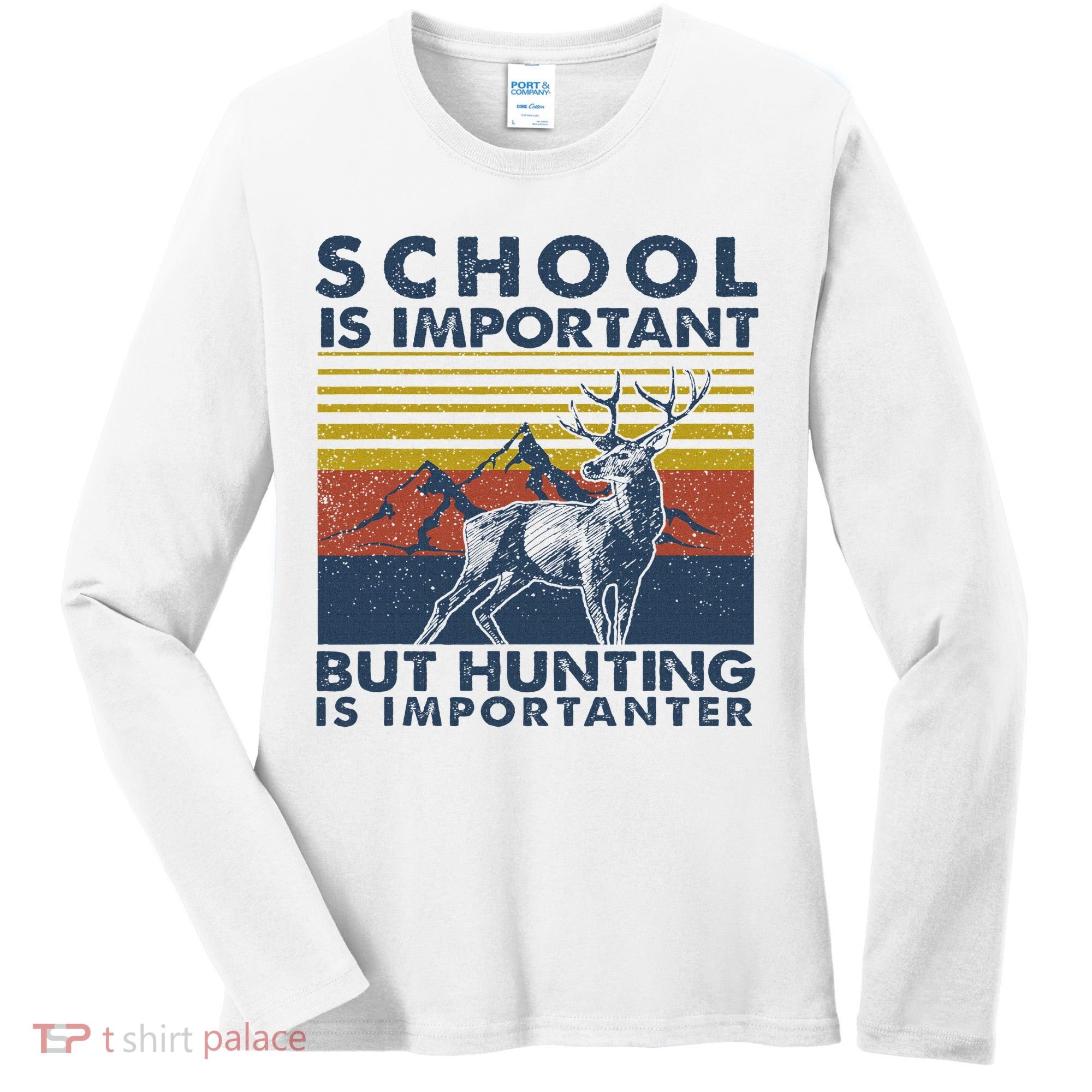 School Is Important But Hunting Is Importanter Deer Hunting Women's Long Sleeve Shirt