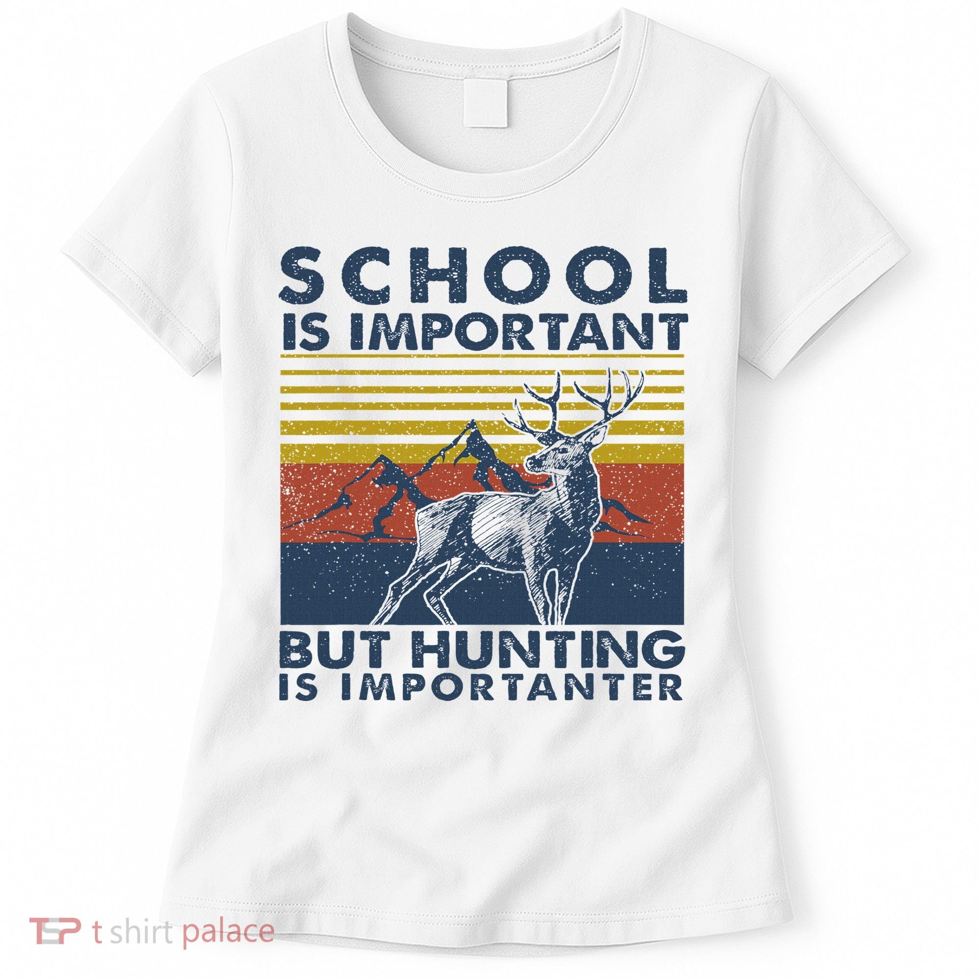 School Is Important But Hunting Is Importanter Deer Hunting Women's T-Shirt