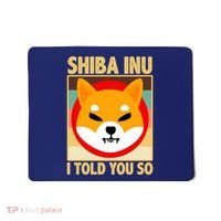 Shiba Inu I Told You So Mousepad thumb 0