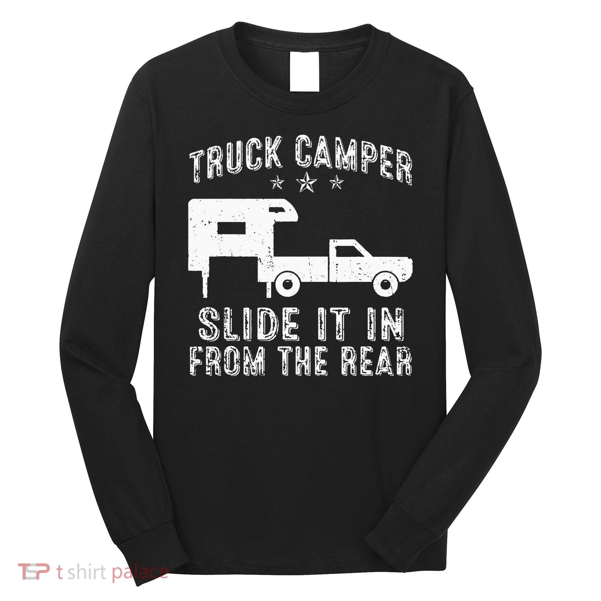 Slide It In From The Rear SlideIn Cabover Truck Camper Long Sleeve Shirt