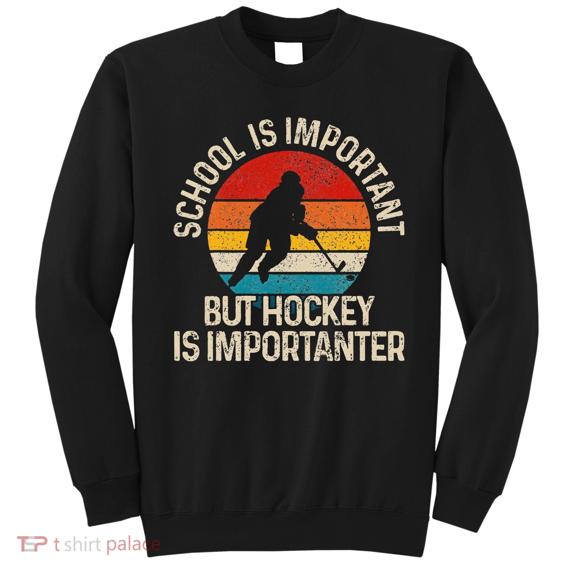 School Is Important But Hockey Is Importanter Funny Gist Sweatshirt