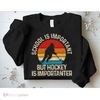 School Is Important But Hockey Is Importanter Funny Gist Sweatshirt thumb 2