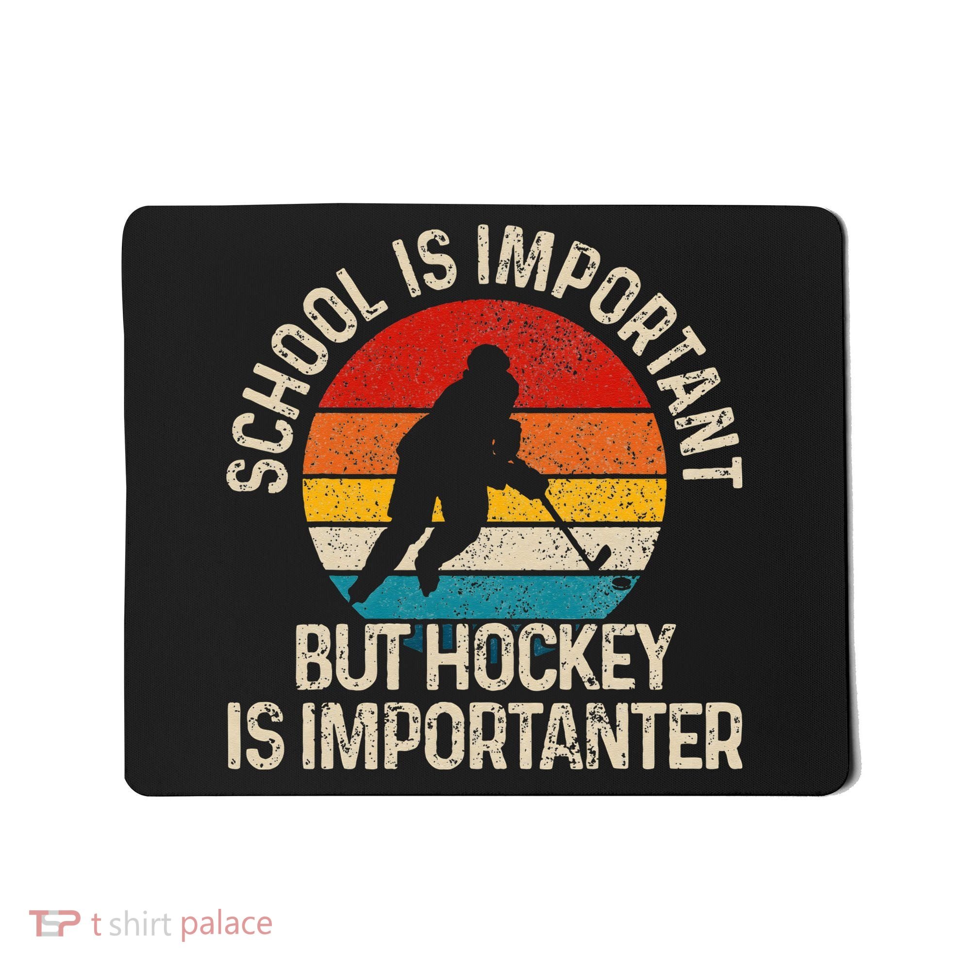 School Is Important But Hockey Is Importanter Funny Gist Mousepad