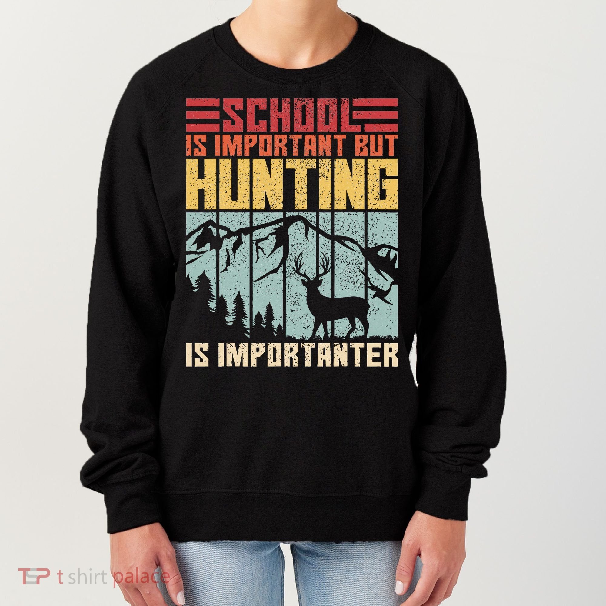School Is Important But Hunting Is Importanter Deer Hunting Women's Sweatshirt