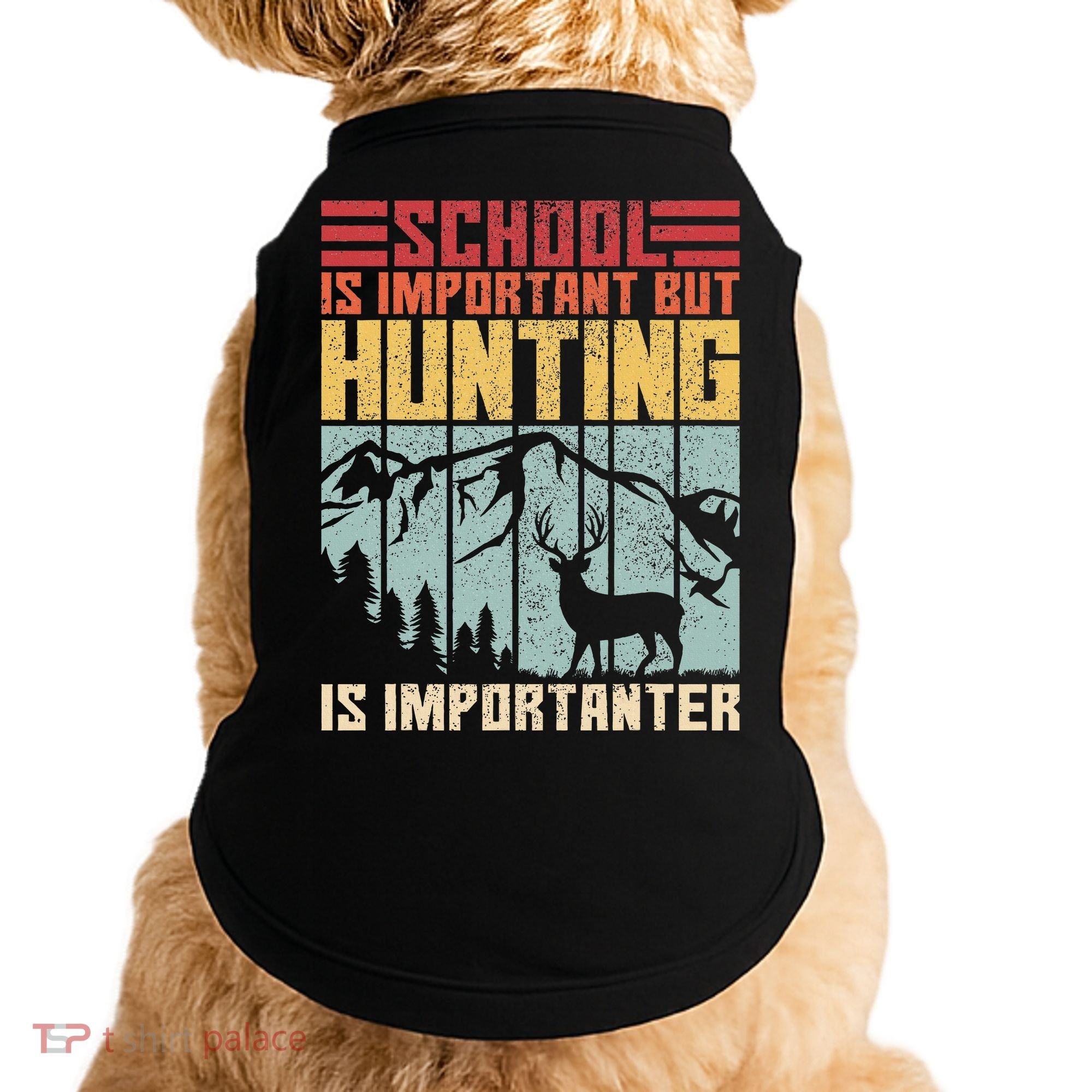 School Is Important But Hunting Is Importanter Deer Hunting Doggie Tank