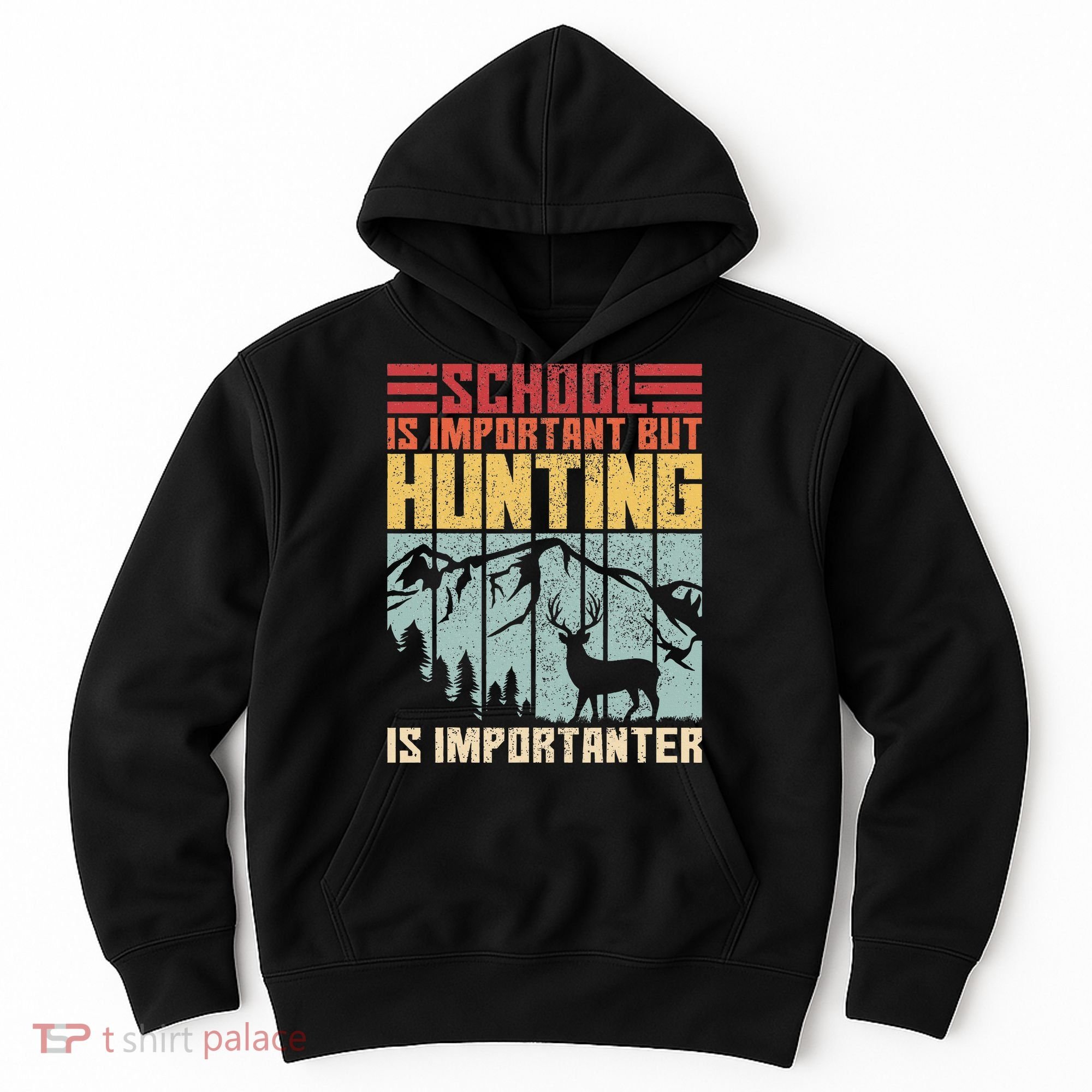 School Is Important But Hunting Is Importanter Deer Hunting Hoodie