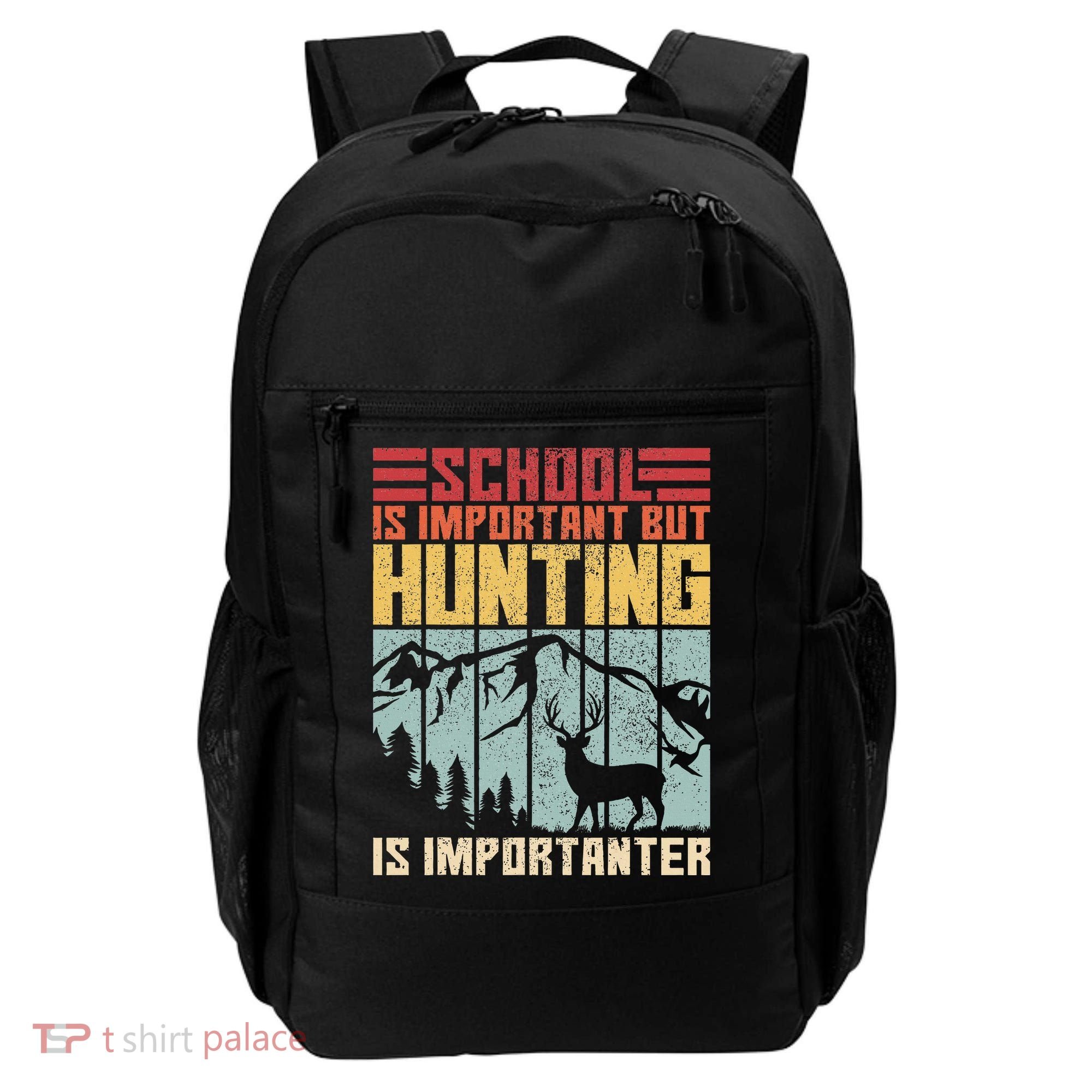 School Is Important But Hunting Is Importanter Deer Hunting Backpack