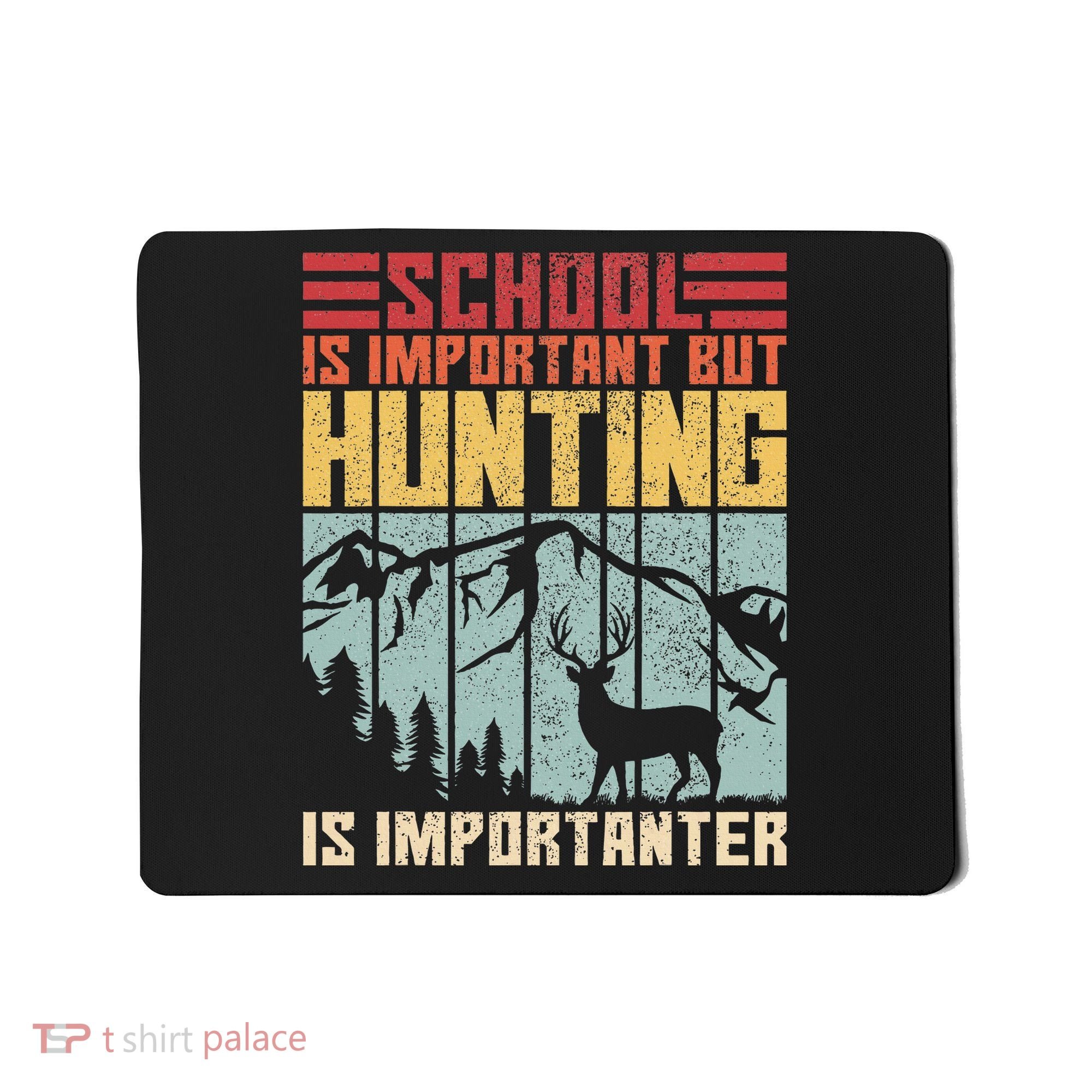 School Is Important But Hunting Is Importanter Deer Hunting Mousepad