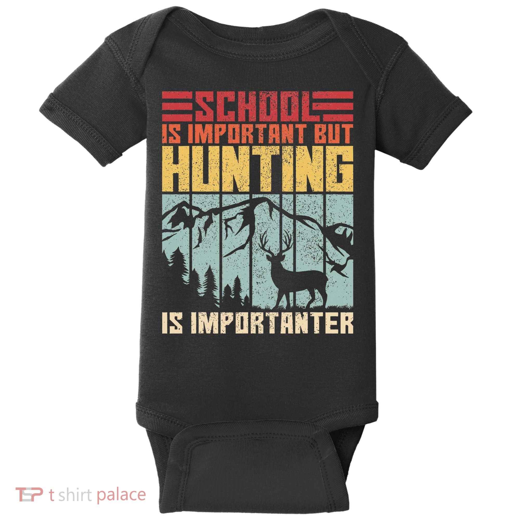 School Is Important But Hunting Is Importanter Deer Hunting Baby Bodysuit