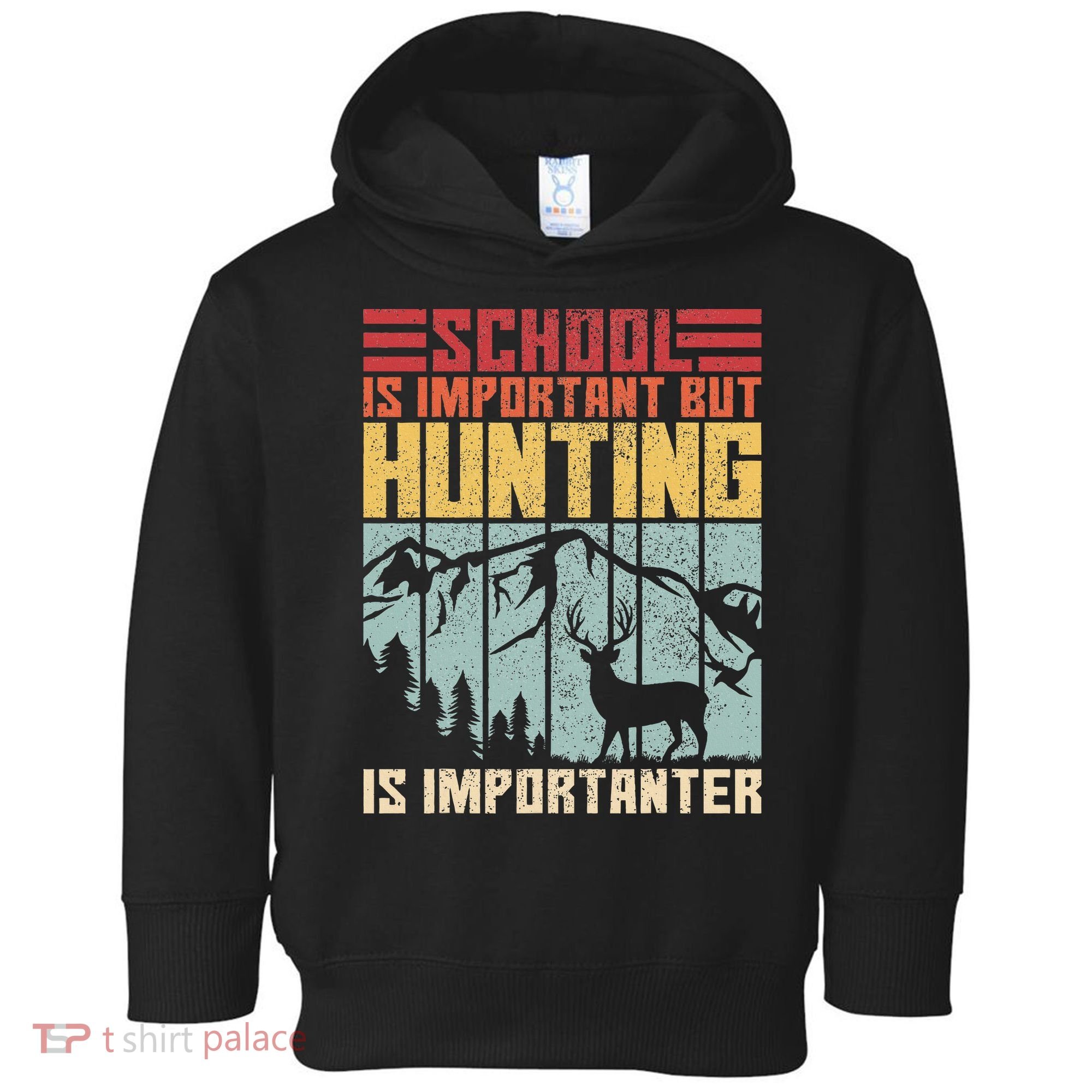 School Is Important But Hunting Is Importanter Deer Hunting Toddler Hoodie