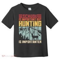 School Is Important But Hunting Is Importanter Deer Hunting Toddler T-Shirt thumb 0