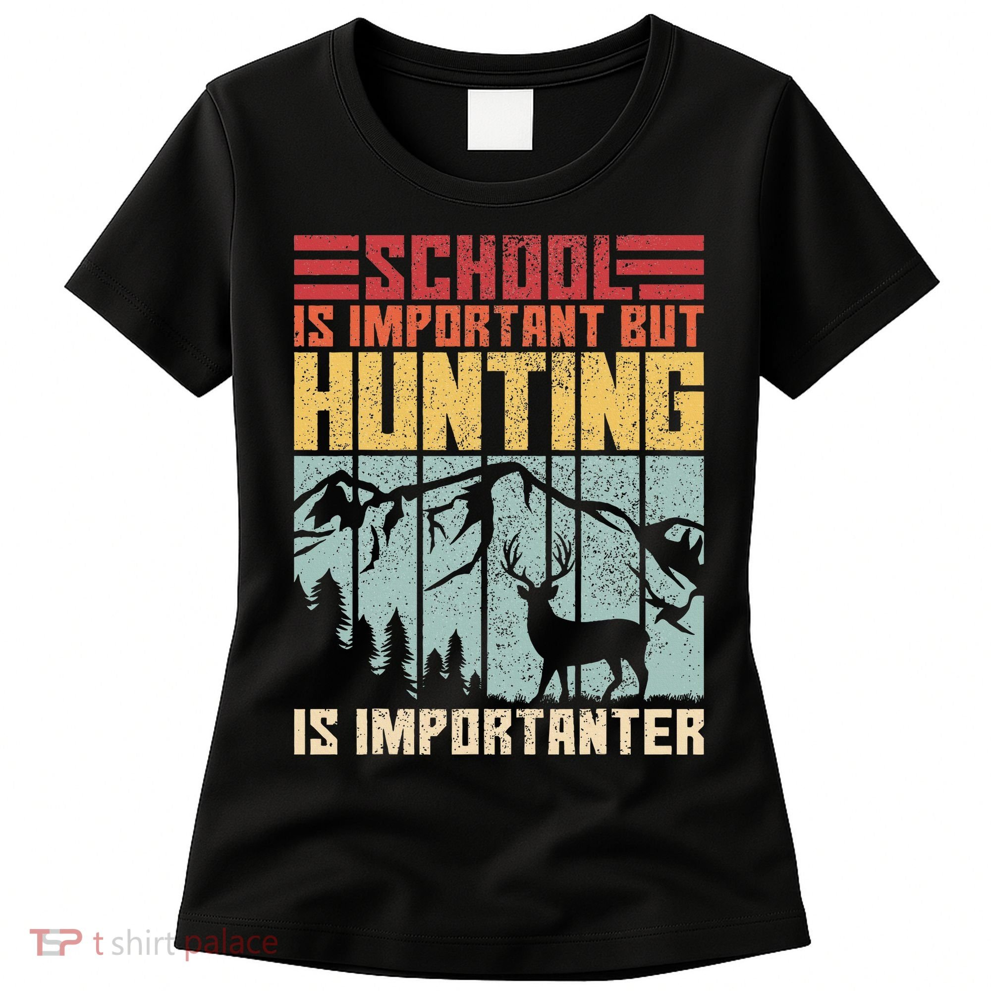 School Is Important But Hunting Is Importanter Deer Hunting Women's T-Shirt