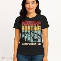 School Is Important But Hunting Is Importanter Deer Hunting Women's T-Shirt thumb 4