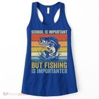School Is Important But Fishing Is Importanter Funny Fishing Gift Women's Tank Top thumb 0