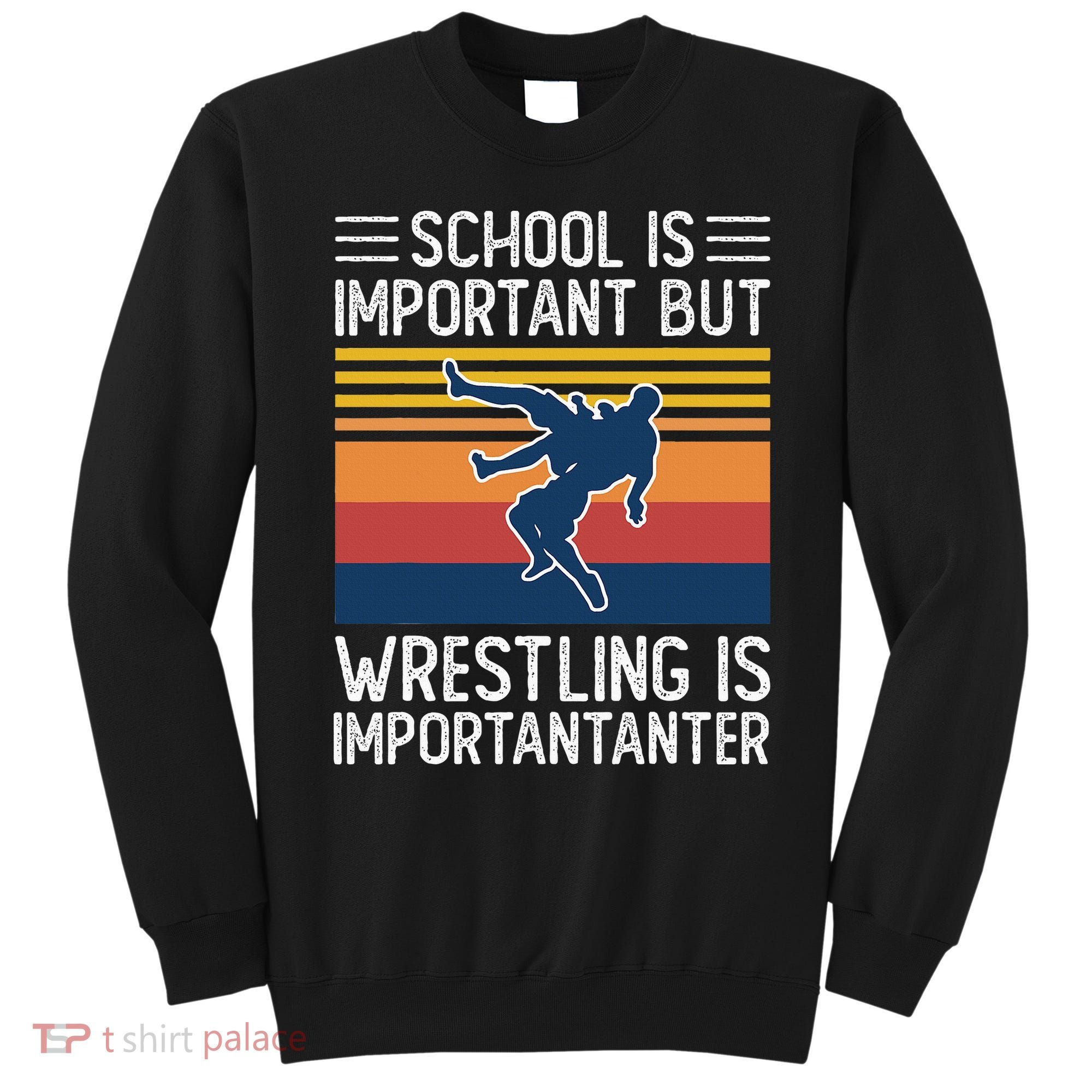 School Is Important But Wrestling Is Importanter Funny Sweatshirt