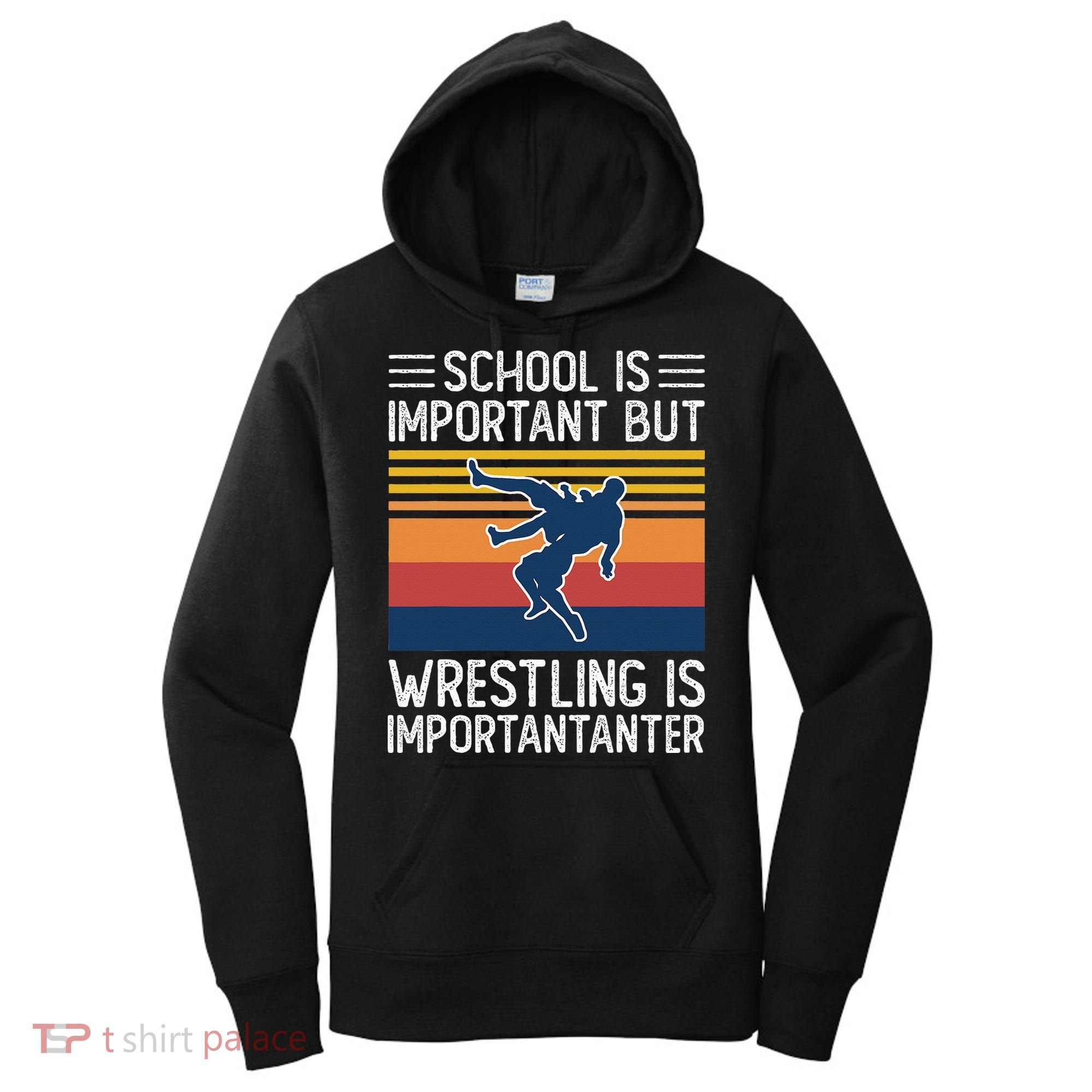 School Is Important But Wrestling Is Importanter Funny Women's Hoodie