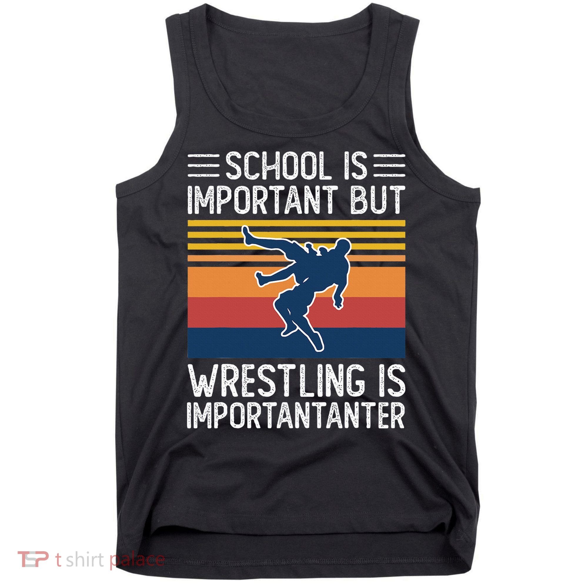 School Is Important But Wrestling Is Importanter Funny Tank Top
